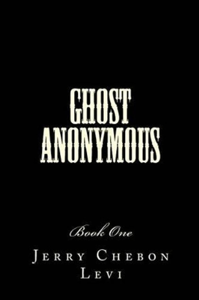 Ghost Anonymous: Book One by Jerry Chebon Levi 9781518618666