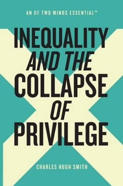 Inequality and the Collapse of Privilege by Charles Hugh Smith 9781539567332