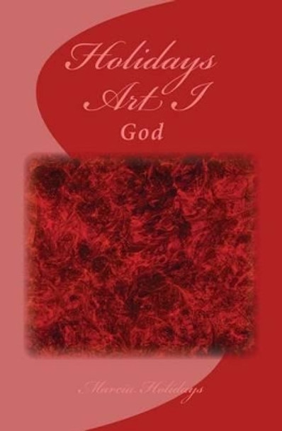 Holidays Art I: God by Marcia Holidays 9781497589254