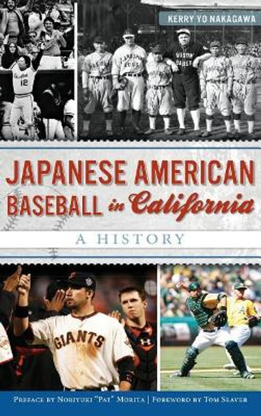 Japanese American Baseball in California: A History by Kerry Yo Nakagawa 9781540210715