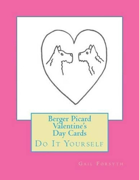 Berger Picard Valentine's Day Cards: Do It Yourself by Gail Forsyth 9781519561374