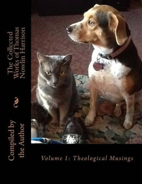 The Collected Works of Thomas Nowlin Harrison: Volume 1: Theological Musings by Thomas Nowlin Harrison 9781519235855