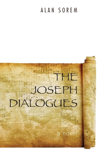 The Joseph Dialogues by Alan Sorem 9781498238359