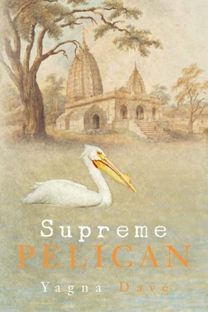 Supreme Pelican by Yagna Dave 9781514109748