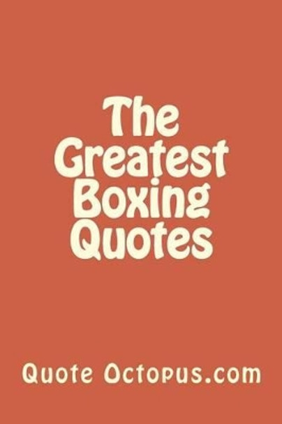 The Greatest Boxing Quotes by Quote Octopus 9781522761495