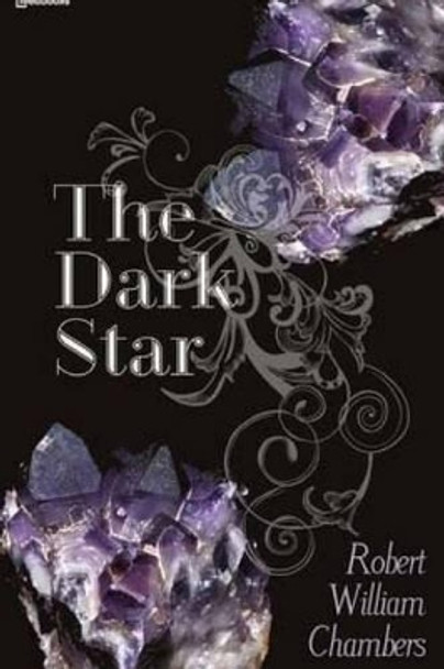 The Dark Star by Robert William Chambers 9781522953586