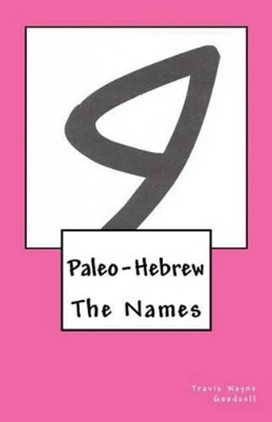 Paleo-Hebrew: The Names by Travis Wayne Goodsell 9781530789511