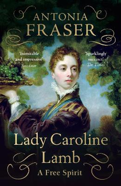 Lady Caroline Lamb: A Free Spirit by Lady Antonia Fraser 9781474624848