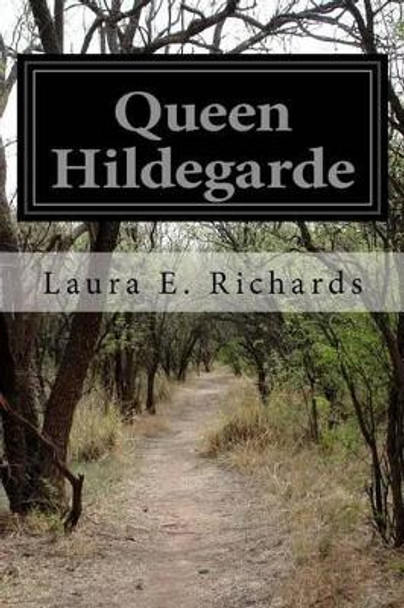 Queen Hildegarde by MS Laura E Richards 9781532911354