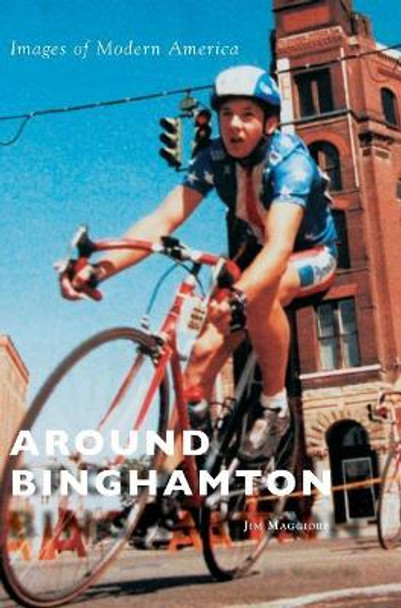 Around Binghamton by Jim Maggiore 9781540214485