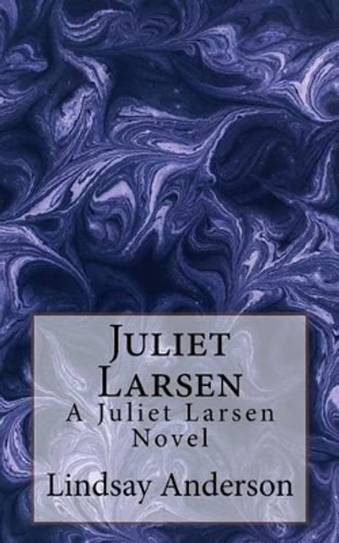 Juliet Larsen: A Juliet Larsen Novel by Lindsay Anderson 9781532905810