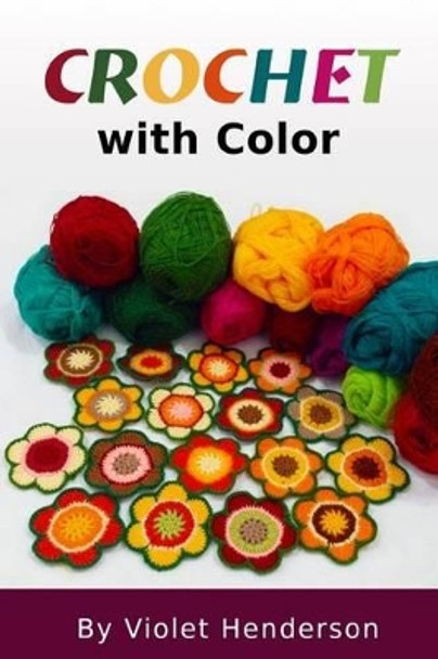 Crochet: Crochet with Color by Violet Henderson 9781532728594