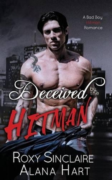 Deceived By The Hitman: A Bad Boy Hitman Romance by Alana Hart 9781532731631