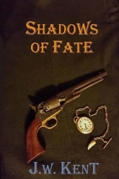 Shadows of Fate by J W Kent 9781536927764