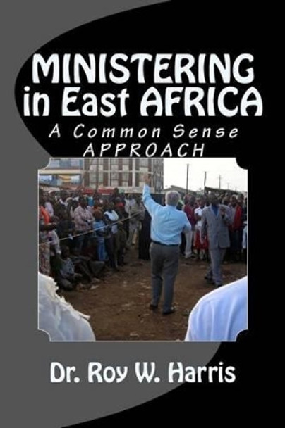 MINISTERING in East AFRICA: A Common Sense Approach by Amy D Harris 9781523716968