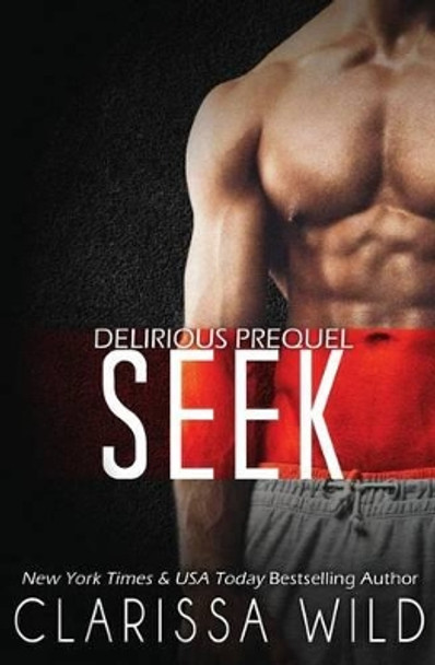 Seek (Delirious) by Clarissa Wild 9781502915450