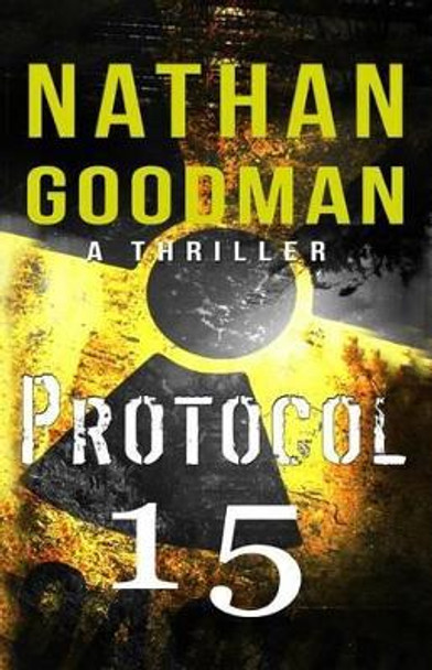 Protocol 15: A Spy Thriller by Nathan Goodman 9781514266731