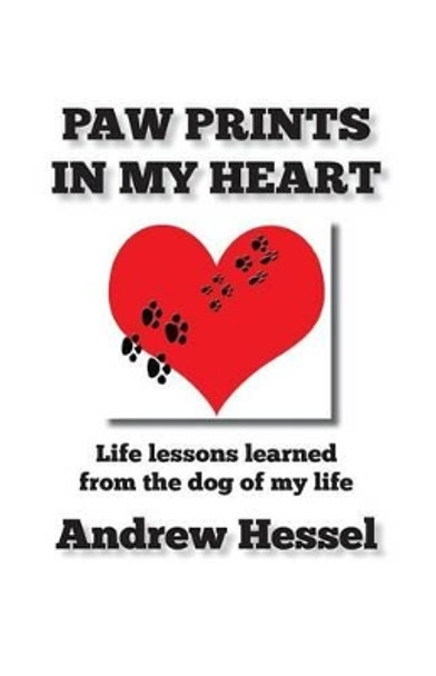 Paw Prints in My Heart: Paw Prints in My Heart by Andrew Hessel 9781497595491