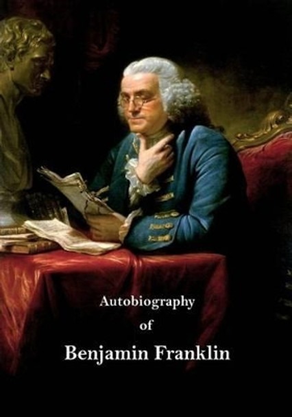 Autobiography of Benjamin Franklin by Frank Woodworth Pine 9781532932205