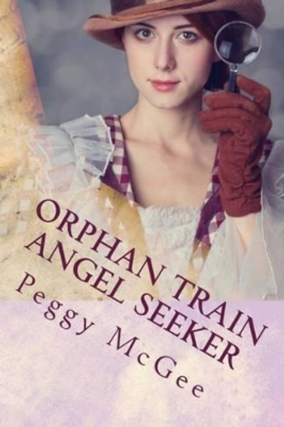 Orphan Train Angel Seeker by Peggy McGee 9781533108395