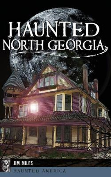 Haunted North Georgia by Jim Miles 9781540226556