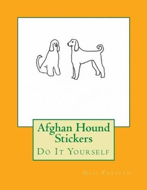 Afghan Hound Stickers: Do It Yourself by Gail Forsyth 9781533072979