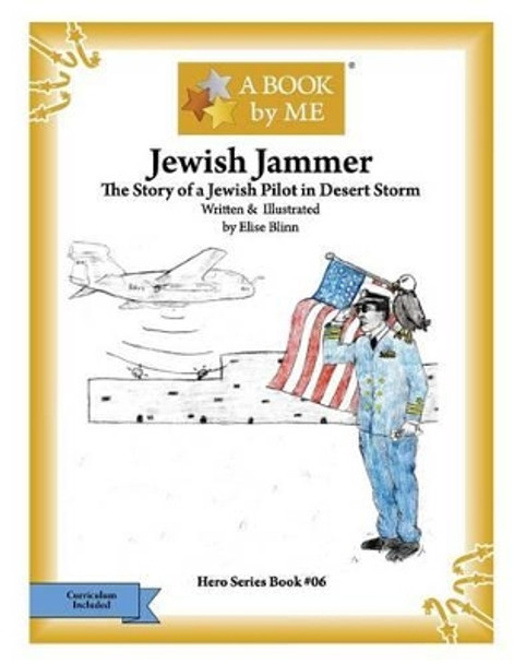 Jewish Jammer: The Story of a Jewish Pilot in Desert Storm by Elise Blinn 9781533075253
