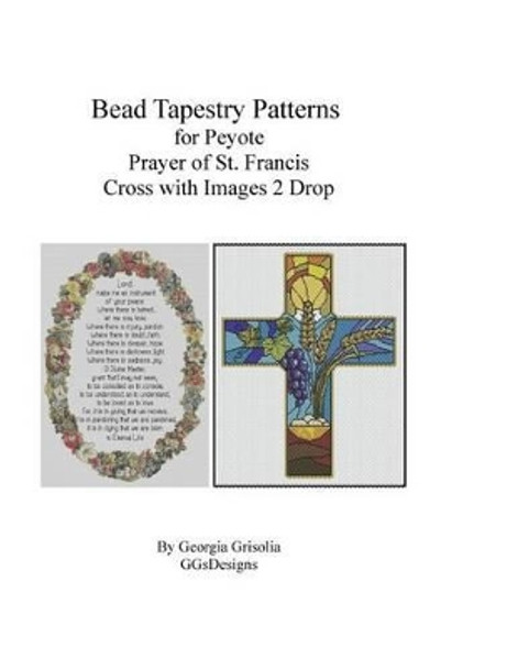 Bead Tapestry Patterns Peyote Prayer of St. Francis and Cross with Images by Georgia Grisolia 9781523770878