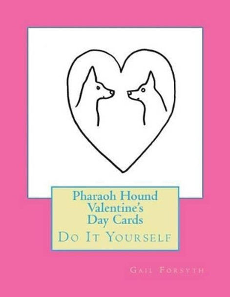 Pharaoh Hound Valentine's Day Cards: Do It Yourself by Gail Forsyth 9781523783106