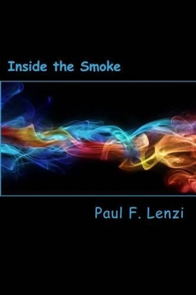 Inside the Smoke: A Centurial Collection of Poetry by Paul F Lenzi 9781499519983