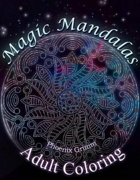 Adult Coloring: Magic Mandalas by Phoenix Grimm 9781523999781