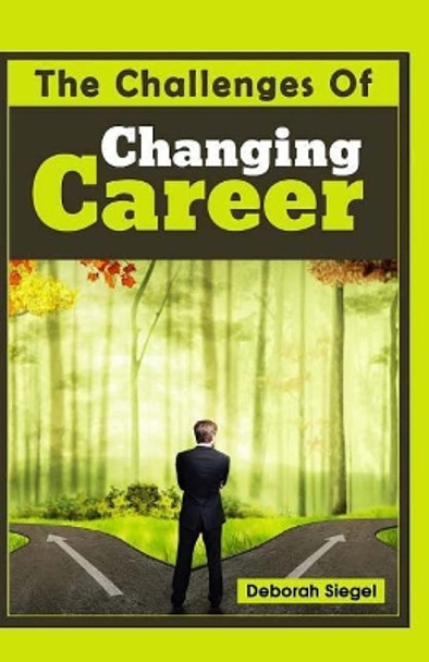 The Challenges of Changing Career by Deborah Siegel 9781523871377