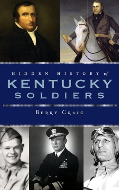 Hidden History of Kentucky Soldiers by Berry Craig 9781540229595