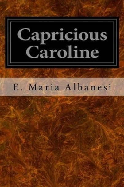 Capricious Caroline by E Maria Albanesi 9781533423894