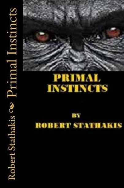 Primal Instincts by Robert E Stathakis 9781511934800