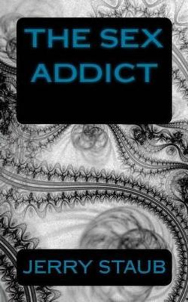 The Sex Addict by Jerry Staub 9781492888284