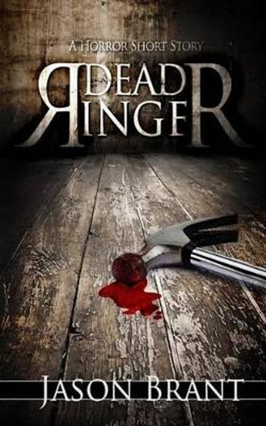 Dead Ringer: A Horror Short Story by Jason Brant 9781502386465