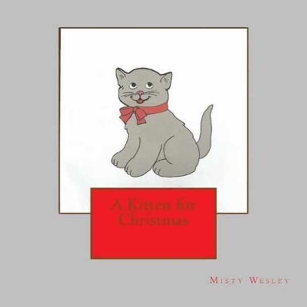 A Kitten for Christmas by Misty Lynn Wesley 9781533492296