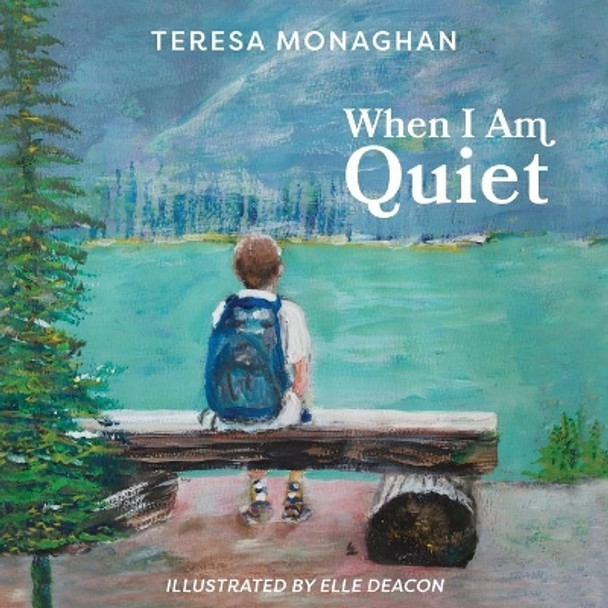 When I Am Quiet by Teresa Monaghan 9781525564673