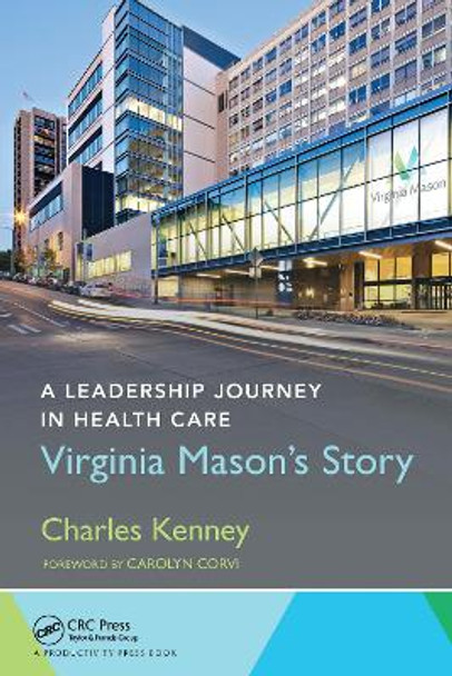 A Leadership Journey in Health Care: Virginia Mason's Story by Charles Kenney