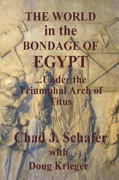 The World in the Bondage of Egypt: Under the Triumphal Arch of Titus by Douglas W Krieger 9781533586179