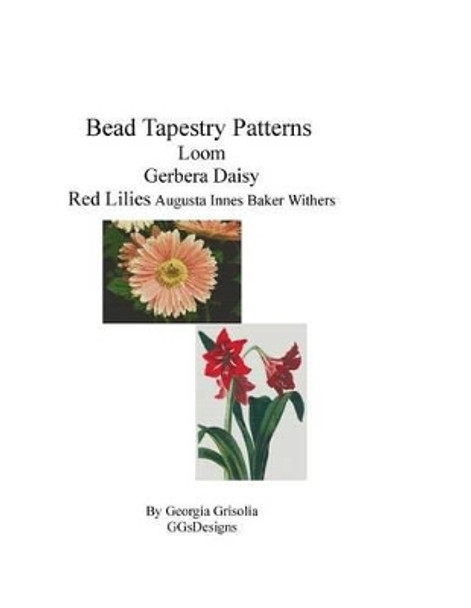 Bead Tapestry Patterns Peyote Gerbera Daisy Red Lilies by Georgia Grisolia 9781533611376