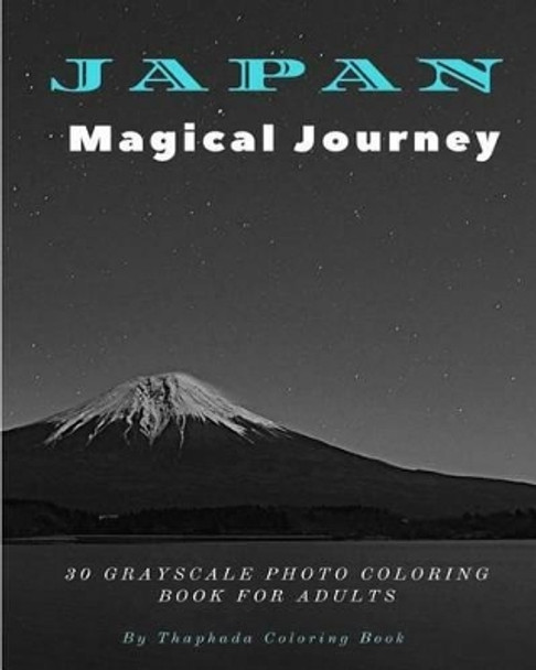 Japan Magical Journey: 30 Grayscale Photo Coloring Book for Adults (Adult Coloring Books) by Thaphada Coloring Book 9781539650164