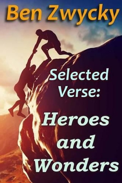 Selected Verse - Heroes and Wonders by Ben Zwycky 9781530249633