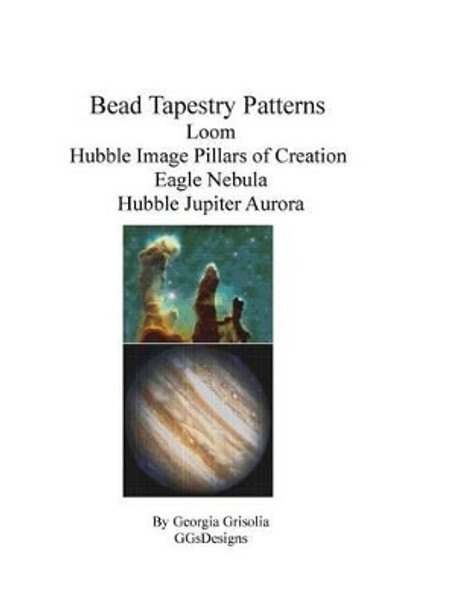 Bead Tapestry Patterns Loom Hubble Image Pillars of Creation Eagle Nebula Hubble Jupiter Aurora by Georgia Grisolia 9781534682061