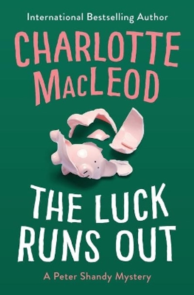 The Luck Runs Out by Charlotte MacLeod 9781504067690