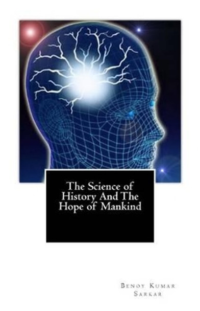 The Science of History And The Hope of Mankind by Benoy Kumar Sarkar 9781481220811