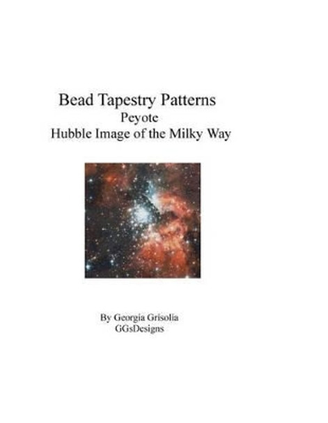 Bead Tapestry Patterns Peyote Hubble Image of the Milky Way by Georgia Grisolia 9781534678101