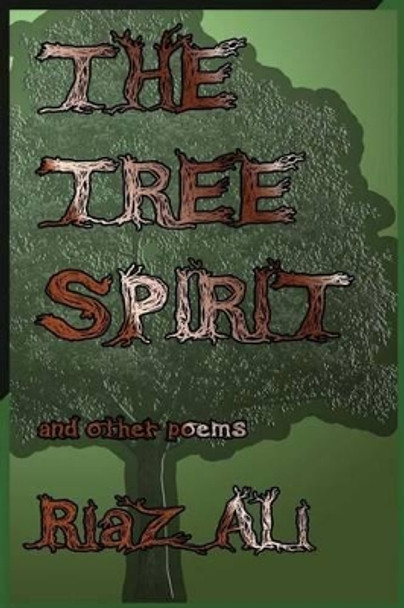 The Tree Spirit And Other Poems by Riaz Ali 9781517019037