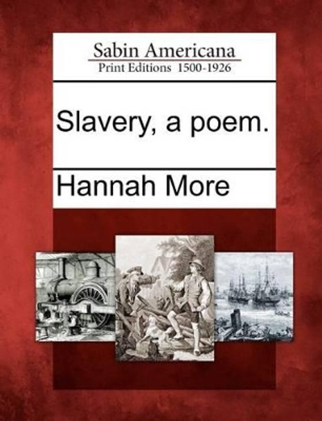 Slavery, a Poem. by Hannah More 9781275715134